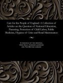 Care for the People of England: A Collection of Articles on the Question of National Education, Parenting, Protection of Child Labor, Public Medicine,
