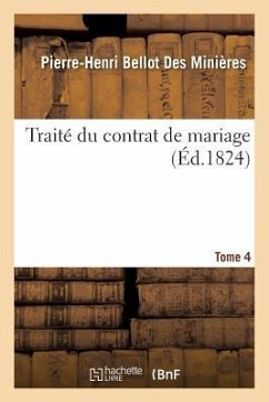 Traité Du Contrat de Mariage. Tome 4 - Bellot Des Minières