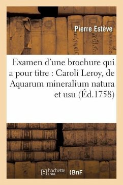 Examen d'Une Brochure Qui a Pour Titre: Caroli Leroy, de Aquarum Mineralium Natura Et Usu - Estève, Pierre