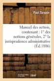 Manuel Des Octrois, Contenant: 1° Des Notions Générales, 2° La Jurisprudence Administrative