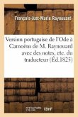 Version Portugaise de l'Ode À Camoëns de M. Raynouard Avec Des Notes, Etc. Du Traducteur