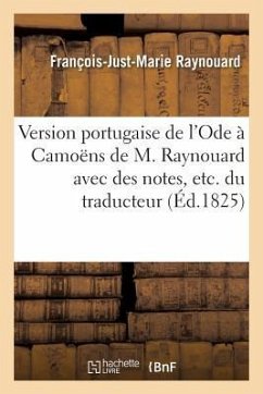 Version Portugaise de l'Ode À Camoëns de M. Raynouard Avec Des Notes, Etc. Du Traducteur - Raynouard, François-Just-Marie