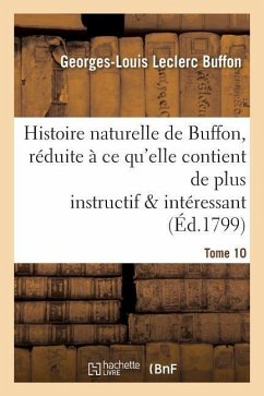 Histoire Naturelle de Buffon, Réduite À CE Qu'elle Contient de Plus Instructif Tome 10 - Buffon