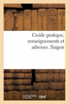 Guide Pratique, Renseignements Et Adresses. Saïgon - J. Aspar