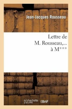 Lettre de M. Rousseau, ... À M***. - Rousseau, Jean-Jacques