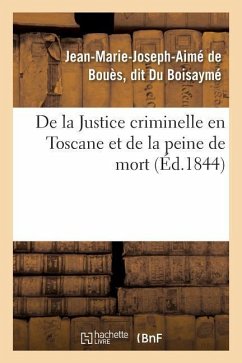 de la Justice Criminelle En Toscane Et de la Peine de Mort - Du Boisaymé