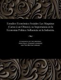 Estudios Económico-Sociales: Las Maquinas (Cartas Á Un Obrero); Su Importancia En La Economia Politica: Influencia En La Industria.