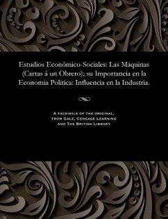 Estudios Económico-Sociales: Las Maquinas (Cartas Á Un Obrero); Su Importancia En La Economia Politica: Influencia En La Industria. - Moret y. Prendergast, Segismundo