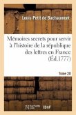 Mémoires Secrets Pour Servir À l'Histoire de la République Des Lettres En France. Tome 20