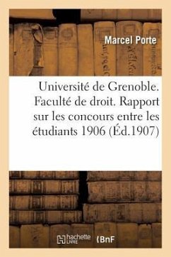 Université de Grenoble. Faculté de Droit. Rapport Sur Les Concours Entre Les Étudiants 1906-1907 - Porte, Marcel