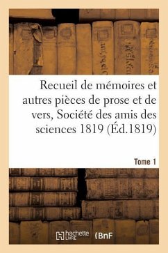 Recueil de Mémoires Et Autres Pièces de Prose Et de Vers, Société Des Amis Des Sciences 1819 Tome 1 - Pontier
