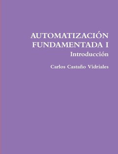 AUTOMATIZACIÓN FUNDAMENTADA I .- Introducción - Castaño Vidriales, Carlos