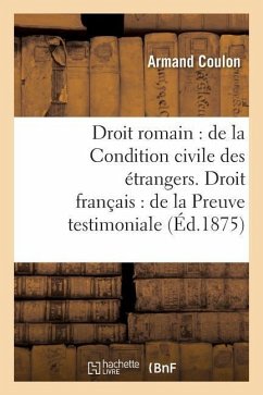 Droit Romain: de la Condition Civile Des Étrangers. Droit Français: de la Preuve Testimoniale - Coulon