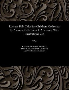 Russian Folk Tales for Children, Collected: By Aleksand Nikolaevich Afanas'ev. with Illustrations, Etc. - Afanas'ev, Aleksandr Nikolaevich