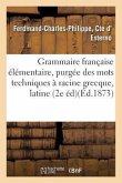 Grammaire Française Élémentaire, Purgée Des Mots Techniques À Racine Grecque, Latine Ou Métaphysique
