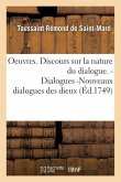 Oeuvres. Discours Sur La Nature Du Dialogue. Dialogues -Nouveaux Dialogues Des Dieux