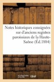 Notes Historiques Consignées Sur d'Anciens Registres Paroissiaux de la Haute-Saône