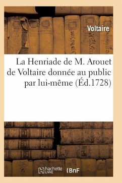 La Henriade de M. Arouet de Voltaire Donnée Au Public Par Lui-Même - Voltaire