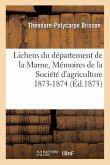 Lichens Du Département de la Marne, Mémoires de la Société d'Agriculture 1873-1874
