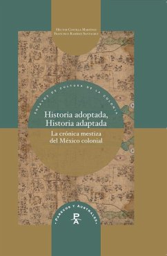 Historia adoptada, historia adaptada : la crónica mestiza del México colonial - Ramírez Santacruz, Francisco; Costilla Martínez, Héctor
