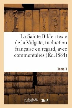 La Sainte Bible: Texte de la Vulgate, Traduction Française En Regard, Avec Commentaires Tome 1 - Bayle, Antoine