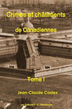 Crimes et Châtiments de Canadiennes Tome I - Castex, Jean-Claude