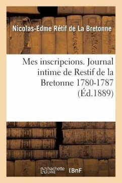 Mes Inscripcions. Journal Intime de Restif de la Bretonne 1780-1787 - Rétif de la Bretonne, Nicolas-Edme