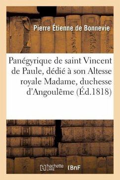 Panégyrique de Saint Vincent de Paule, Dédié À Son Altesse Royale Madame, Duchesse d'Angoulême - De Bonnevie, Pierre Étienne