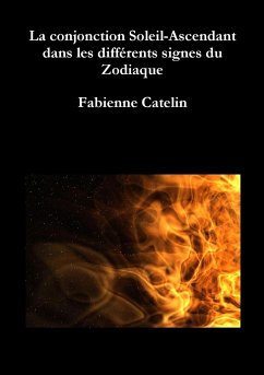 La conjonction Soleil-Ascendant dans les différents signes du Zodiaque - Catelin, Fabienne