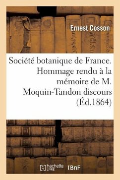 Société Botanique de France. Hommage Rendu À La Mémoire de M. Moquin-Tandon Discours - Cosson, Ernest