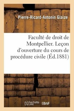 Faculté de Droit de Montpellier. Leçon d'Ouverture Du Cours de Procédure Civile - Glaize