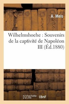 Wilhelmshoehe: Souvenirs de la Captivité de Napoléon III - Mels-A