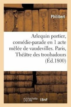 Arlequin Portier, Comédie-Parade En 1 Acte Mêlée de Vaudevilles, Paris - Philibert