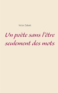 Un poète sans l'être seulement des mots - Zabatt, Victor