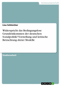 Widerspricht das Bedingungslose Grundeinkommen der deutschen Sozialpolitik? Vorstellung und kritische Betrachtung dreier Modelle - Schleicher, Lisa