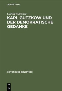Karl Gutzkow und der demokratische Gedanke - Maenner, Ludwig