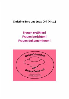 Frauen erzählen! Frauen berichten! Frauen dokumentieren!