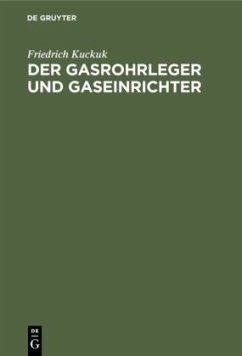 Der Gasrohrleger und Gaseinrichter - Kuckuk, Friedrich