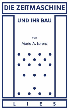Die Zeitmaschine und ihr Bau - Lorenz, Mario A.