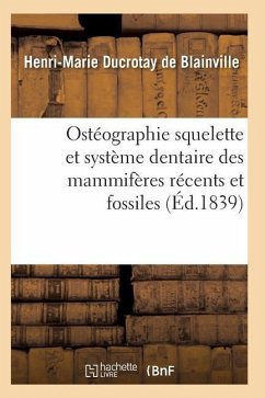 Ostéographie Comparée Du Squelette Et Du Système Dentaire Des Mammifères Tome 1 Atlas - De Blainville-H-M