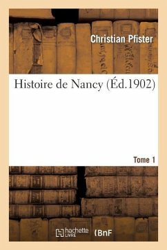 Histoire de Nancy. Tome 1 - Pfister, Christian