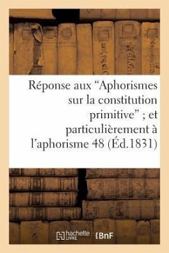 Réponse Aux 'Aphorismes Sur La Constitution Primitive' Et Plus Particulièrement À l'Aphorisme 48 - de Massias