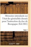 Mémoires Des Intendants Sur État Des Généralités Dressés Pour l'Instruction Du Duc de Bourgogne T01