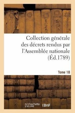 Collection Générale Des Décrets Rendus Par l'Assemblée Nationale. Tome 18 - Sans Auteur