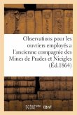 Observations Ouvriers Employés Au Service de l'Ancienne Compagnie Des Mines de Prades Et Nieigles: Contre Les Adjudicataires de la Concession Des Même