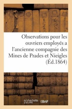 Cover Observations Ouvriers Employés Au Service de l'Ancienne Compagnie Des Mines de Prades Et Nieigles: Contre Les Adjudicataires de la Concession Des Même