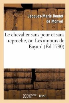 Le Chevalier Sans Peur Et Sans Reproche, Ou Les Amours de Bayard, Comédie Héroïque - Boutet de Monvel-J-M