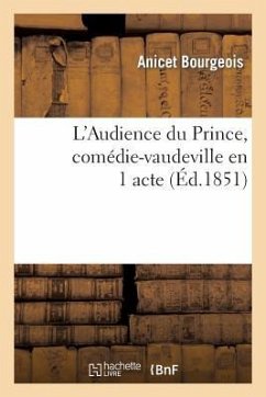L'Audience Du Prince, Comédie-Vaudeville En 1 Acte - Bourgeois-A