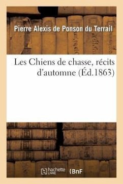 Les Chiens de Chasse, Récits d'Automne - de Ponson Du Terrail, Pierre-Alexis