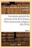 Inventaire Général Des Richesses d'Art de la France Paris Monuments Religieux. Tome 2